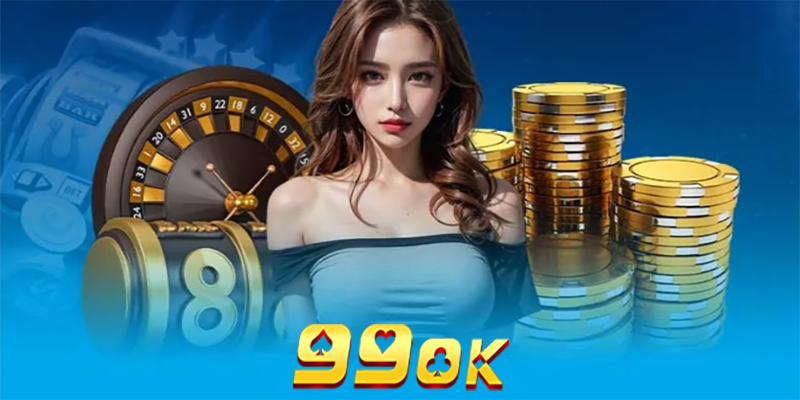 Casino 99ok | Chinh phục thế giới game trực tuyến đỉnh cao