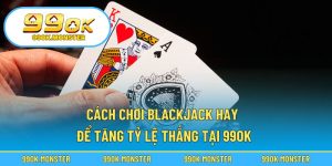 Cách chơi blackjack hay