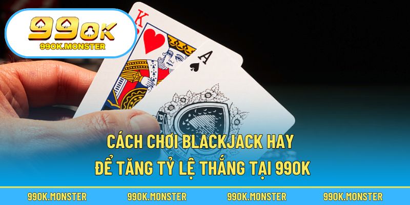 Cách chơi blackjack hay