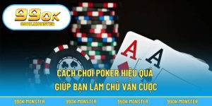 Cách chơi poker hiệu quả