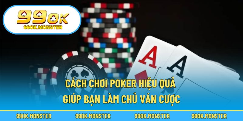 Cách chơi poker hiệu quả