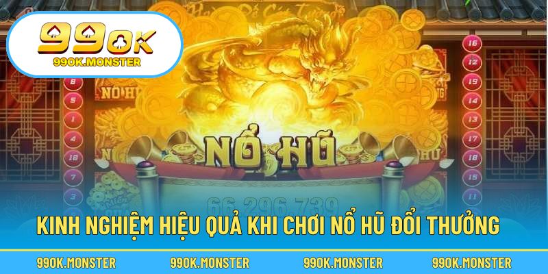 Mẹo chơi giúp tăng cơ hội trúng hũ và nhận thưởng cao